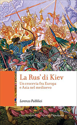 Lorenzo Pubblici, La Rus’ di Kiev, Carocci editore Lorenzo Pubblici, La Rus’ di Kiev, Carocci editore
